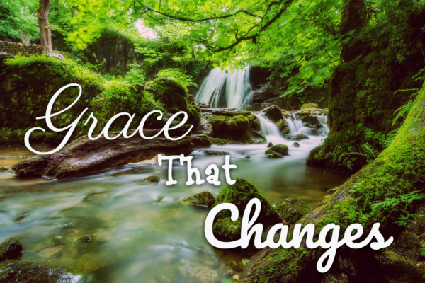 Grace That Changes – Growing 4 Life