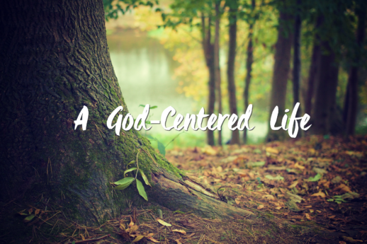 A God-centered Life – Growing 4 Life