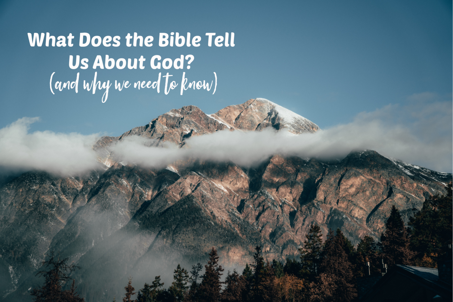 what-does-the-bible-tell-us-about-god-and-why-we-need-to-know