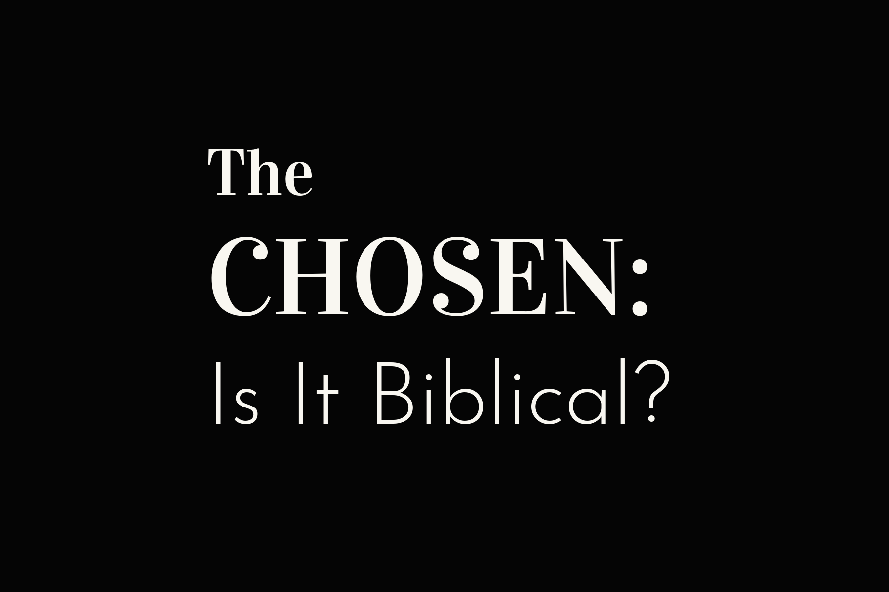 The Chosen Is It Biblical? Growing 4 Life