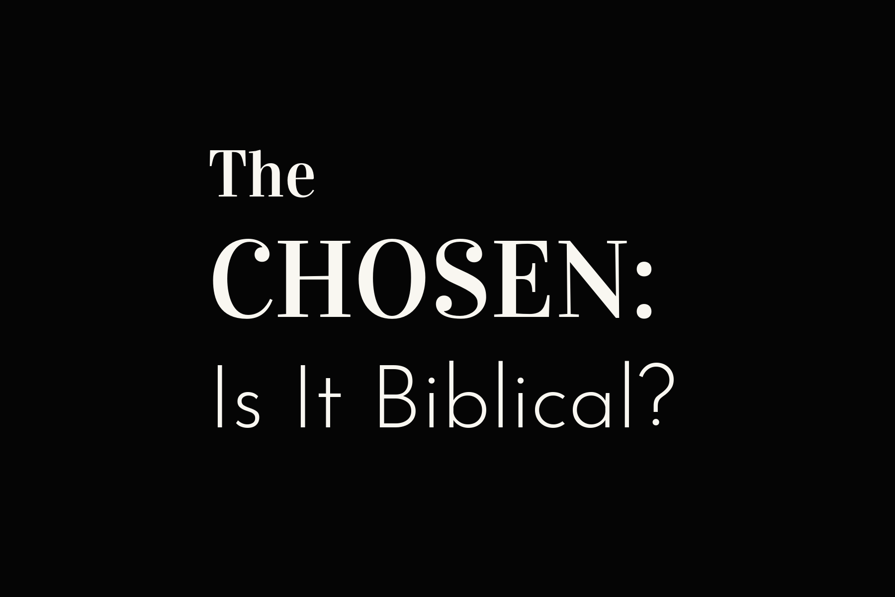 the-chosen-is-it-biblical-growing-4-life