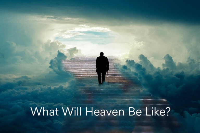 What Will Heaven Be Like? – Growing 4 Life