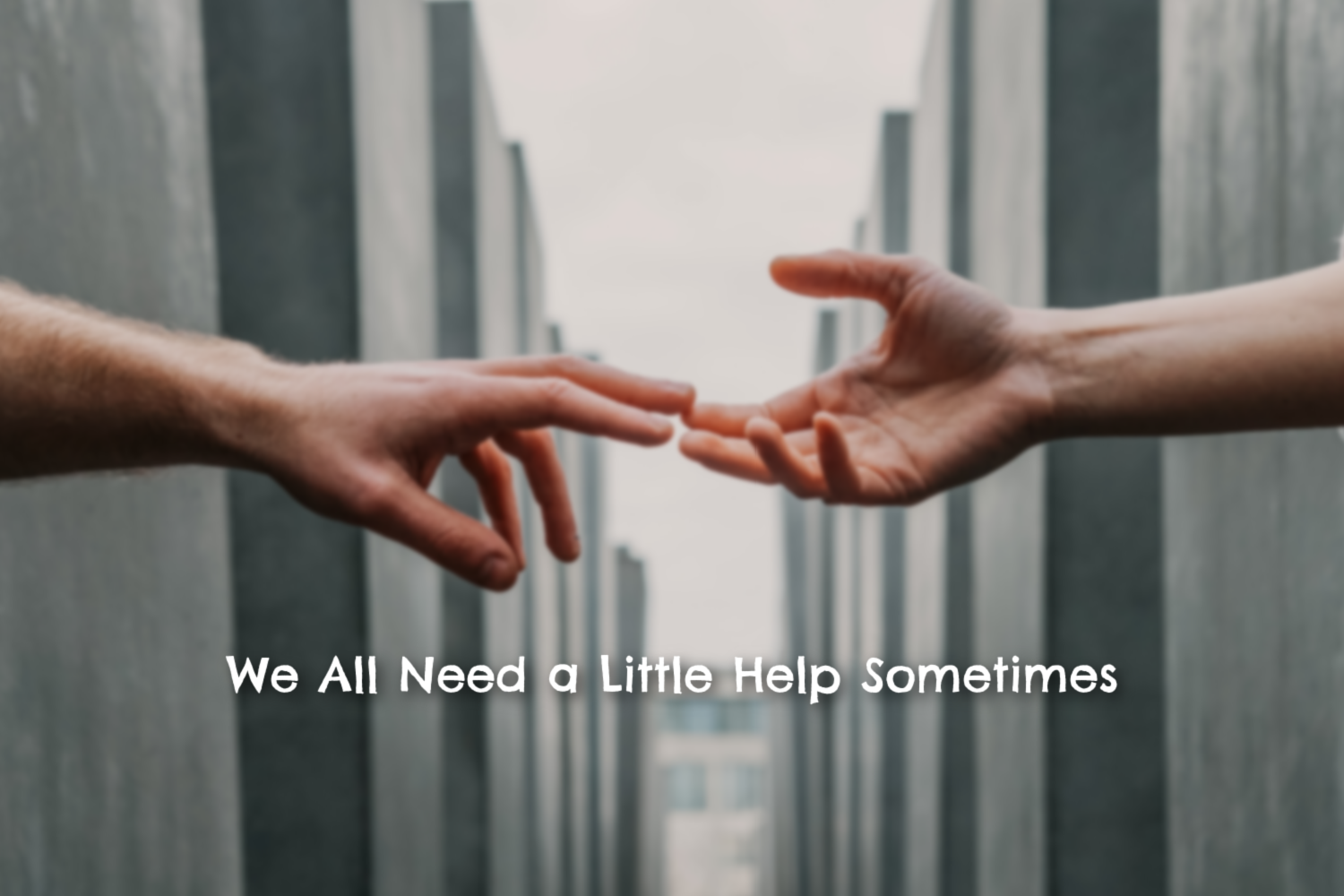 We All Need a Little Help Sometimes – Growing 4 Life