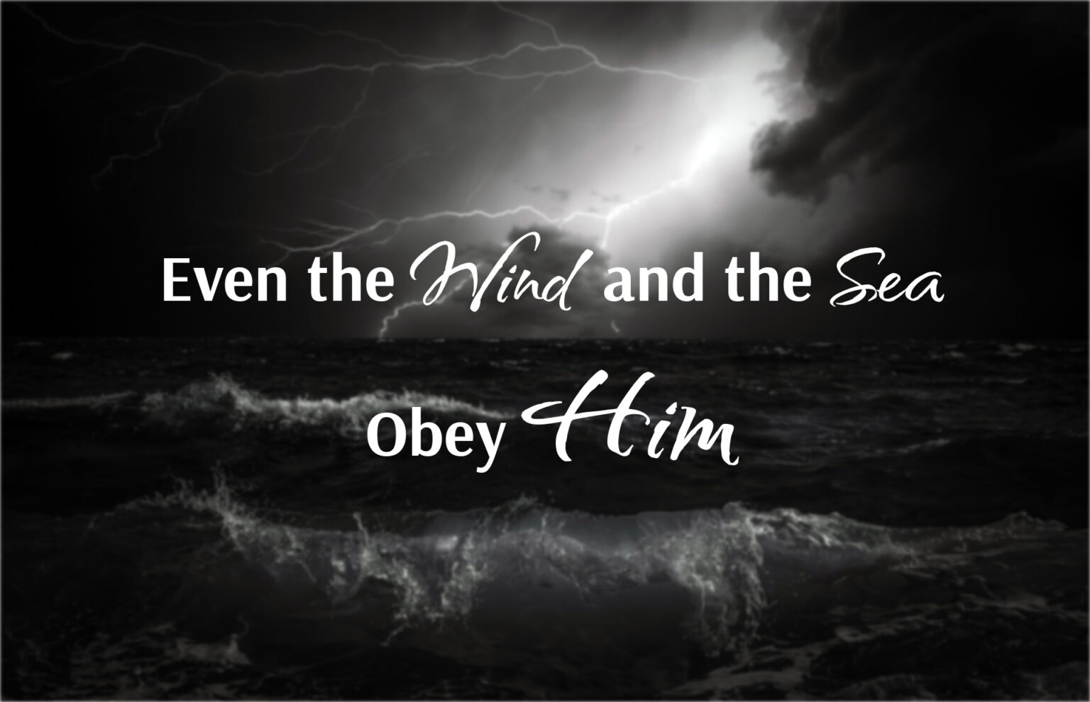 Even The Wind And The Sea Obey Him – Growing 4 Life